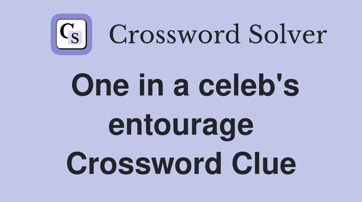 One in a celeb s entourage Crossword Clue Answers Crossword Solver